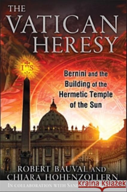 The Vatican Heresy: Bernini and the Building of the Hermetic Temple of the Sun