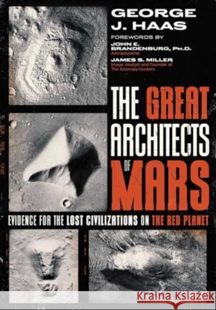 The Great Architects of Mars: Evidence for the Lost Civilizations on the Red Planet