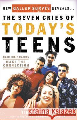 The Seven Cries of Today's Teens: Hear Their Hearts, Make the Connection