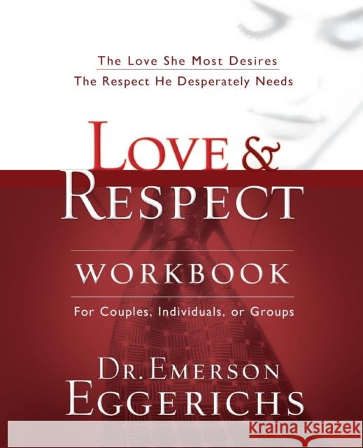 Love and   Respect Workbook: The Love She Most Desires; The Respect He Desperately Needs