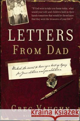 Letters from Dad: Unlock the Secret to Leaving a Lasting Legacy for Your Children and Grandchildren