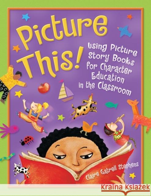 Picture This!: Using Picture Story Books for Character Education in the Classroom