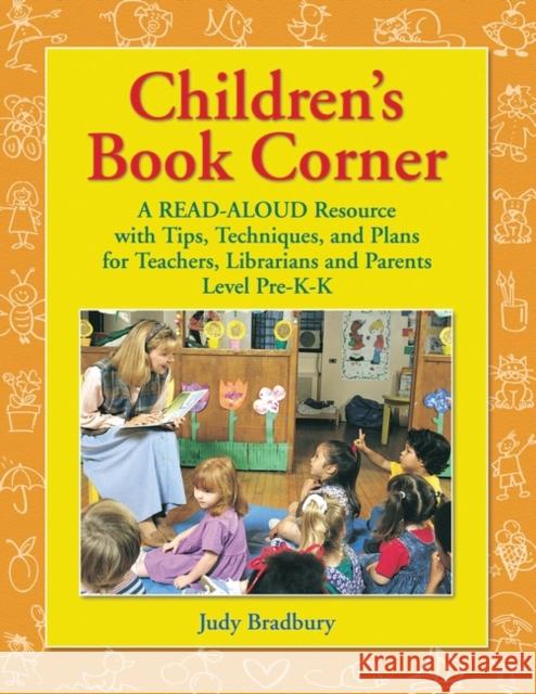 Children's Book Corner: A Read-Aloud Resource with Tips, Techniques, and Plans for Teachers, Librarians and Parents^llevel Pre-K-K