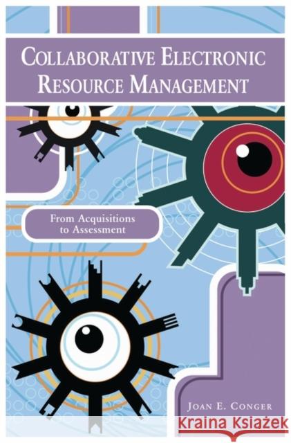 Collaborative Electronic Resource Management: From Acquisitions to Assessment