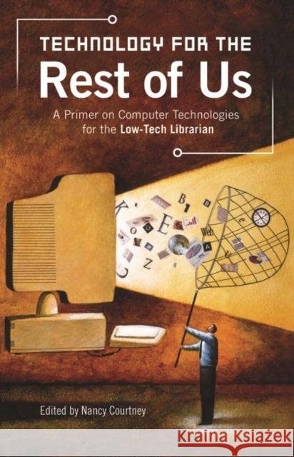 Technology for the Rest of Us: A Primer on Computer Technologies for the Low-Tech Librarian
