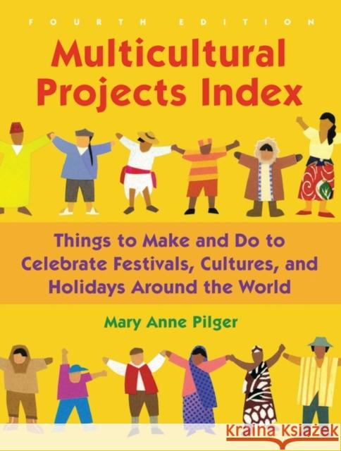 Multicultural Projects Index: Things to Make and Do to Celebrate Festivals, Cultures, and Holidays Around the World