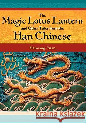 The Magic Lotus Lantern and Other Tales from the Han Chinese