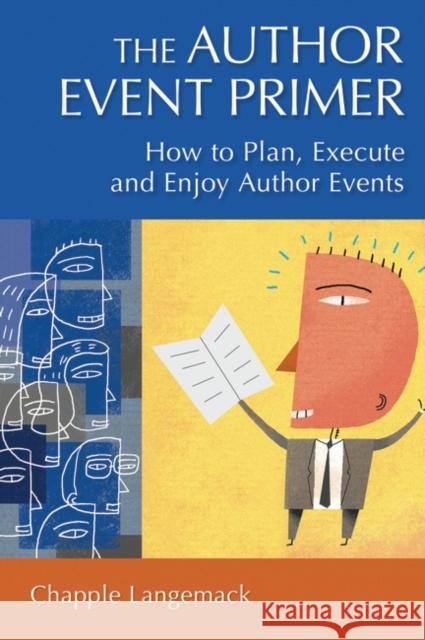 The Author Event Primer: How to Plan, Execute and Enjoy Author Events