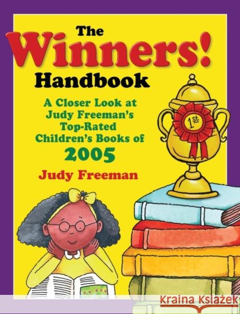 The Winners! Handbook: A Closer Look at Judy Freeman's Top-Rated Children's Books of 2005