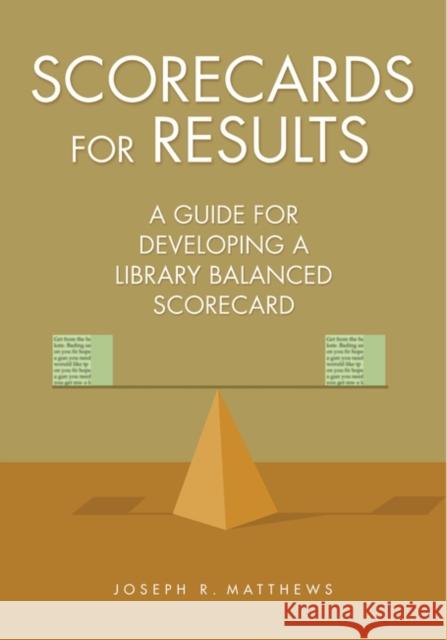 Scorecards for Results: A Guide for Developing a Library Balanced Scorecard