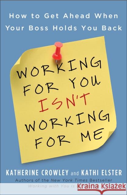 Working for You Isn't Working for Me: How to Get Ahead When Your Boss Holds You Back