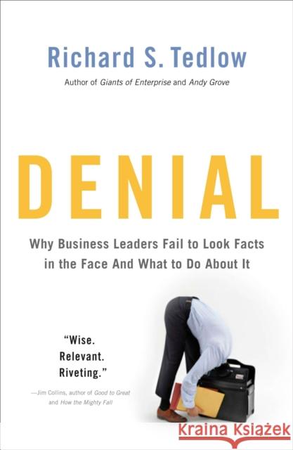 Denial: Why Business Leaders Fail to Look Facts in the Face--And What to Do about It