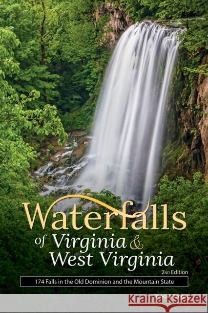 Waterfalls of Virginia & West Virginia: 174 Falls in the Old Dominion and the Mountain State