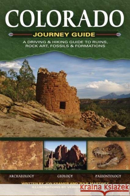 Colorado Journey Guide: A Driving & Hiking Guide to Ruins, Rock Art, Fossils & Formations