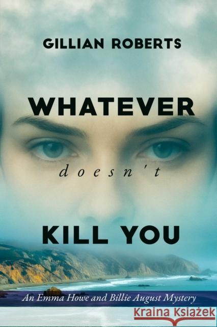 Whatever Doesn't Kill You: An Emma Howe and Billie August Mystery