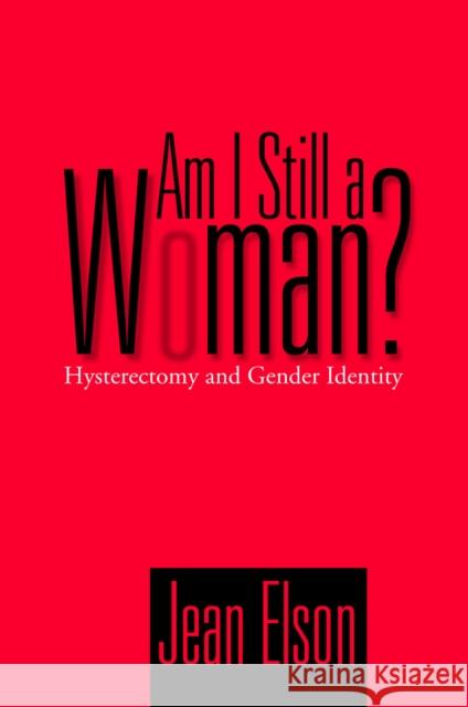 Am I Still a Woman?: Hysterectomy and Gender Identity