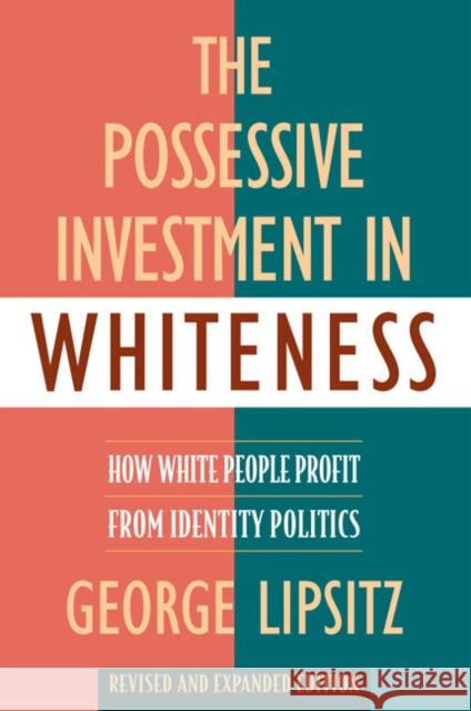 The Possessive Investment in Whiteness: How White People Profit from Identity Politics, Revised and Expanded Edition