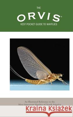 Orvis Vest Pocket Guide to Mayflies: An Illustrated Reference to the Most Important Hatches of North America