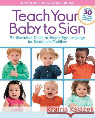 Teach Your Baby to Sign, Revised and Updated 2nd Edition: An Illustrated Guide to Simple Sign Language for Babies and Toddlers - Includes 30 New Pages