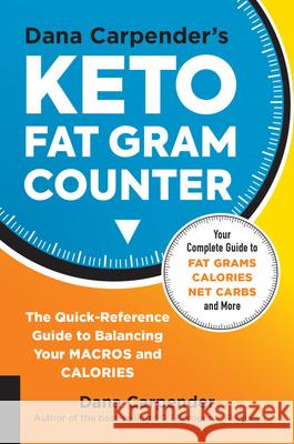 Dana Carpender's Keto Fat Gram Counter: The Quick-Reference Guide to Balancing Your Macros and Calories