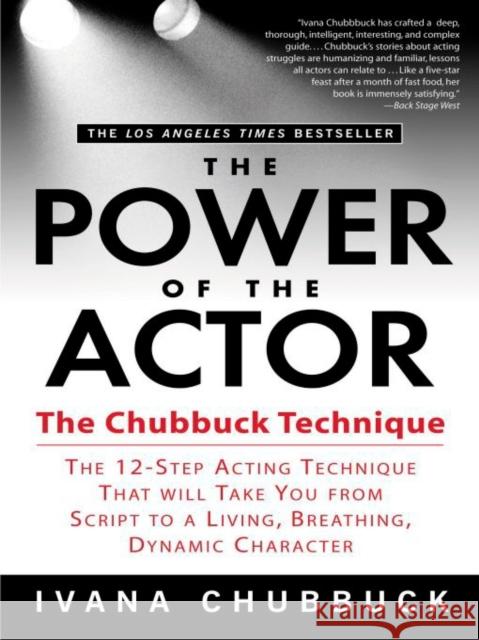 The Power of the Actor: The Chubbuck Technique -- The 12-Step Acting Technique That Will Take You from Script to a Living, Breathing, Dynamic