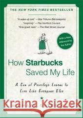 How Starbucks Saved My Life: A Son of Privilege Learns to Live Like Everyone Else