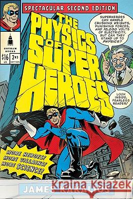 The Physics of Superheroes: More Heroes! More Villains! More Science! Spectacular Second Edition