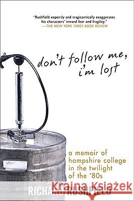 Don't Follow Me, I'm Lost: A Memoir of Hampshire College in the Twilight of the '80s