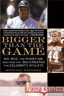 Bigger Than the Game: Bo, Boz, the Punky QB, and How the '80s Created the Celebrity Athlete