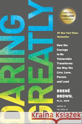 Daring Greatly: How the Courage to Be Vulnerable Transforms the Way We Live, Love, Parent, and Lead