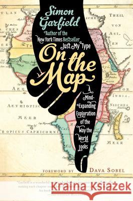 On the Map: A Mind-Expanding Exploration of the Way the World Looks