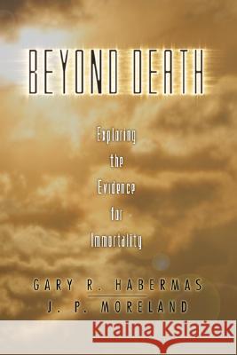 Beyond Death: Exploring the Evidence for Immortality