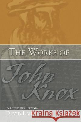 The Works of John Knox, Volume 3: Earliest Writings 1548-1554