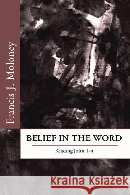 Belief in the Word: Reading the Fourth Gospel: John 1-4