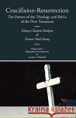 Crucifixion-Resurrection: The Pattern of the Theology and Ethics of the New Testament