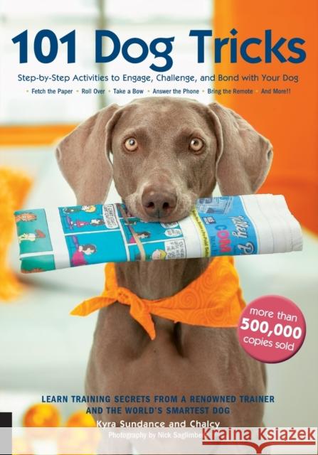 101 Dog Tricks: Step by Step Activities to Engage, Challenge, and Bond with Your Dog