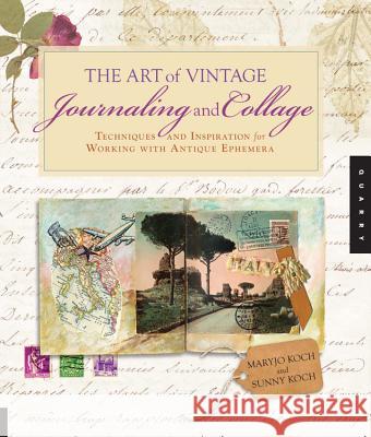 The Art of Vintage Journaling and Collage : Techniques and Inspiration for Working with Antique Ephemera