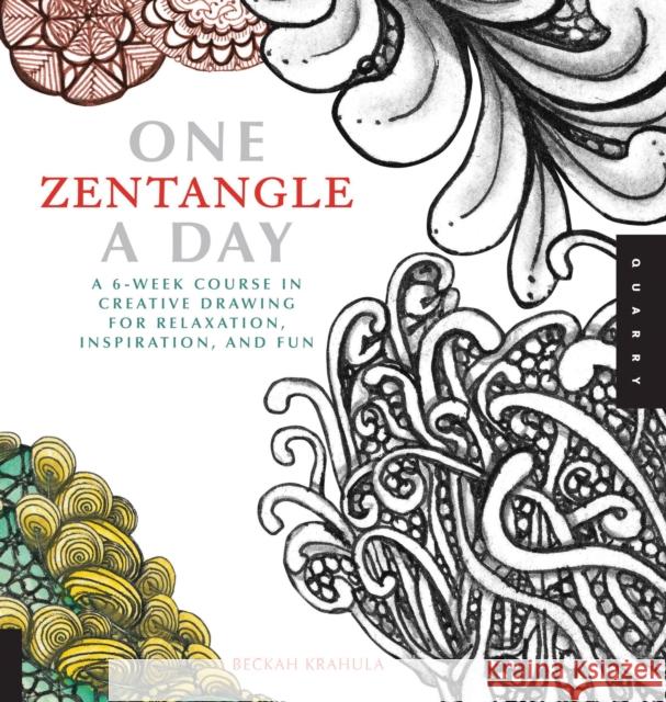 One Zentangle A Day: A 6-Week Course in Creative Drawing for Relaxation, Inspiration, and Fun