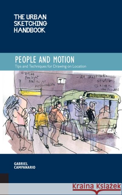 The Urban Sketching Handbook People and Motion: Tips and Techniques for Drawing on Location