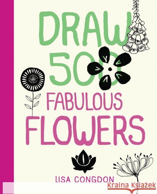 Draw 500 Fabulous Flowers: A Sketchbook for Artists, Designers, and Doodlers