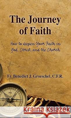 The Journey of Faith: How to Deepen Your Faith in God, Christ, and the Church