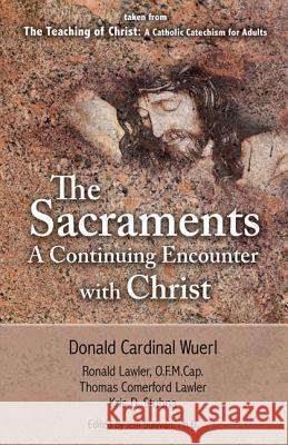 The Sacraments a Continuing Encounter with Christ: Taken from Teaching of Christ: A Catholic Catechism for Adults