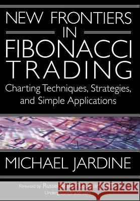 New Frontiers in Fibonacci Trading: Charting Techniques, Strategies, & Simple Applications