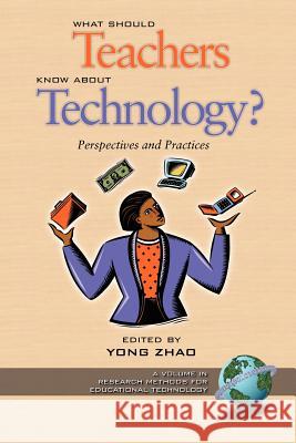 What Should Teachers Know about Technology?: Perspectives and Practices (PB)