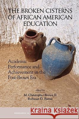 The Broken Cisterns of African American Education: Academic Performance and Achievement in the Post-Brown Era (PB)