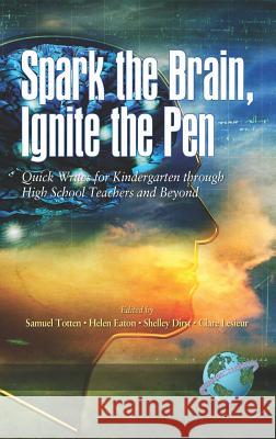 Spark the Brain, Ignite the Pen Quick Writes for Kindergarten Through High School Teachers and Beyond (Hc)