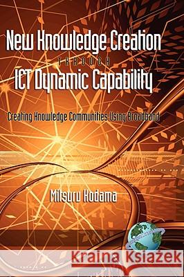 New Knowledge Creation Through Ict Dynamic Capability Creating Knowledge Communities Using Broadband (Hc)