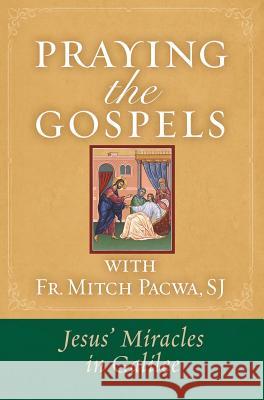 Praying the Gospels with Fr. Mitch Pacwa: Jesus' Miracles in Galilee:: Jesus' Miracles in Galilee