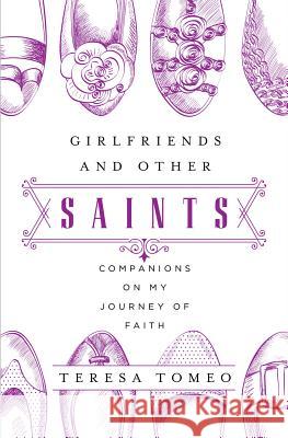 Girlfriends and Other Saints: Companions on My Journey of Faith
