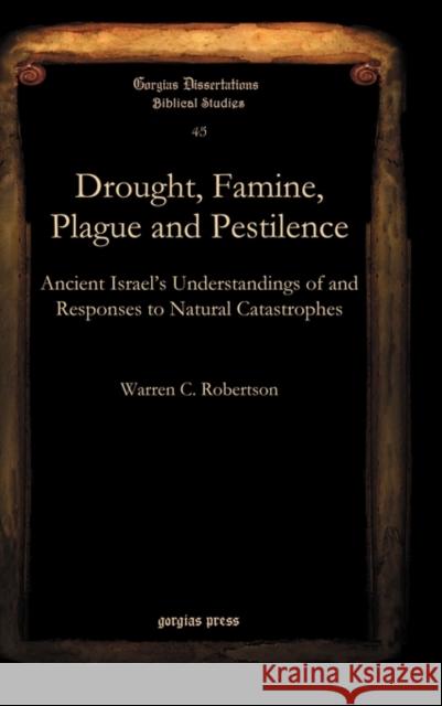 Drought, Famine, Plague and Pestilence: Ancient Israel’s Understandings of and Responses to Natural Catastrophes